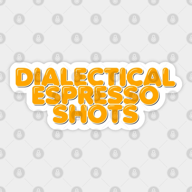 Dialectical Espresso Shots Sticker by ardp13